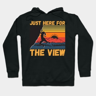 Just Here For The View Funny Mountain Climber Hoodie